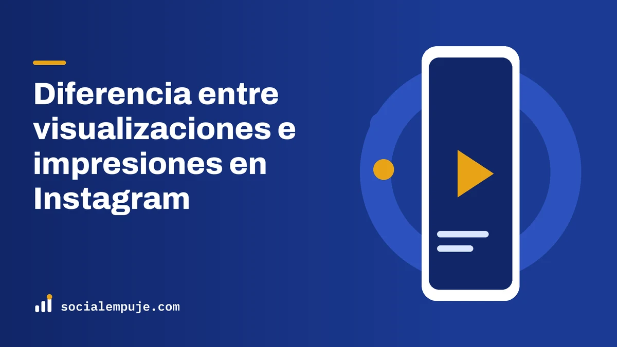 Portada de SocialEmpuje con el título «Diferencia entre visualizaciones e impresiones en Instagram»