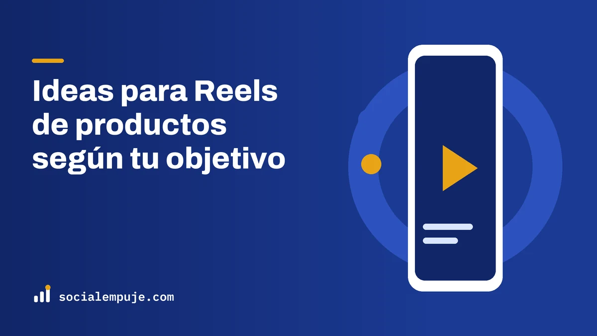 Portada de SocialEmpuje con el título «Ideas para Reels de productos según tu objetivo»