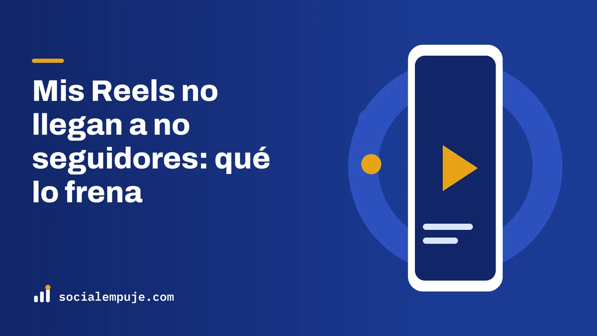 Portada de SocialEmpuje con el título «Mis Reels no llegan a no seguidores: qué lo frena»