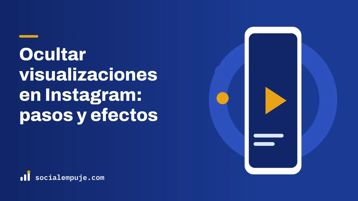 Portada de SocialEmpuje con el título «Ocultar visualizaciones en Instagram: pasos y efectos»