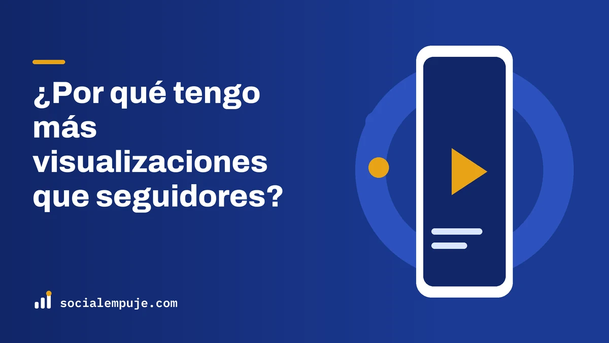 Portada de SocialEmpuje con el título «¿Por qué tengo más visualizaciones que seguidores?»