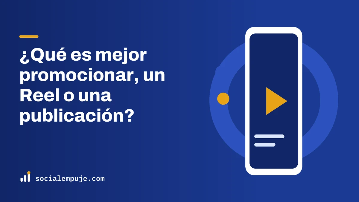 Portada de SocialEmpuje con el título «¿Qué es mejor promocionar, un Reel o una publicación?»