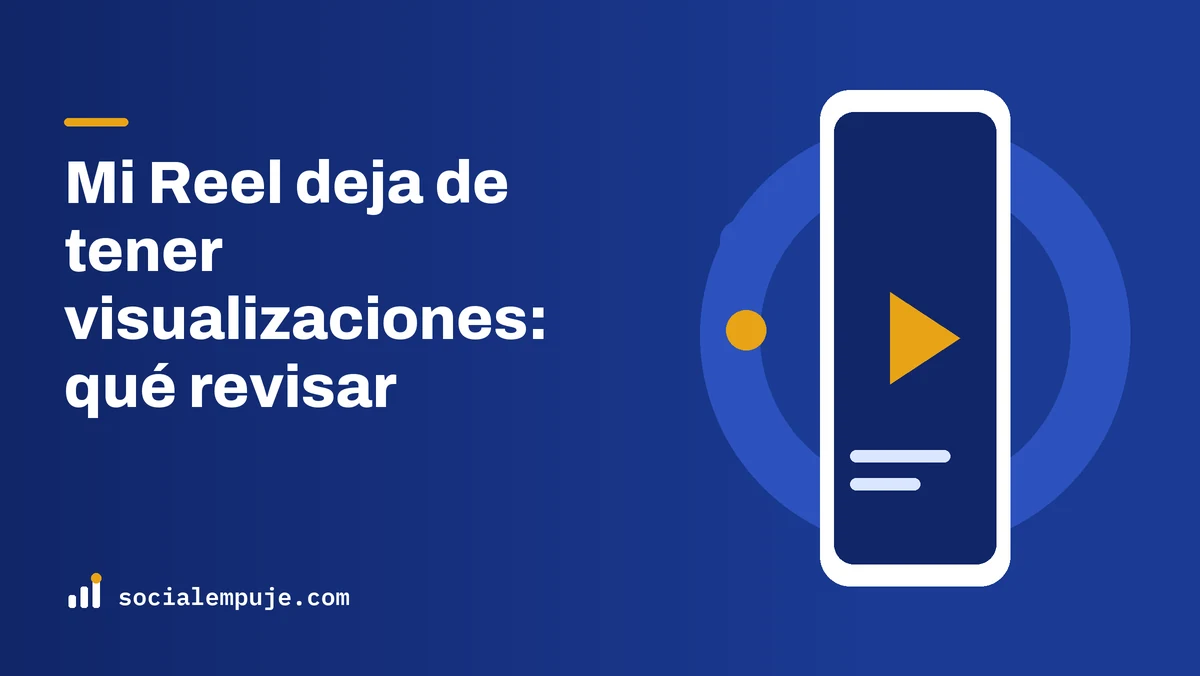 Portada de SocialEmpuje con el título «Mi Reel deja de tener visualizaciones: qué revisar»