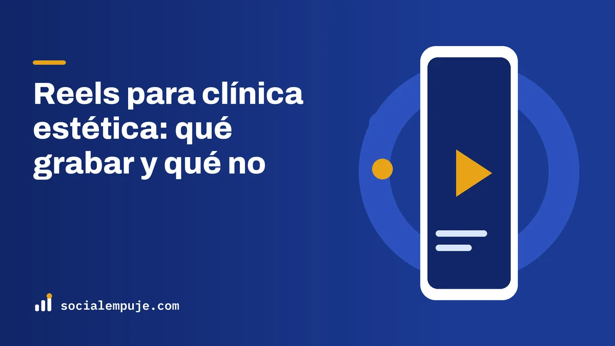 Portada de SocialEmpuje con el título «Reels para clínica estética: qué grabar y qué no»