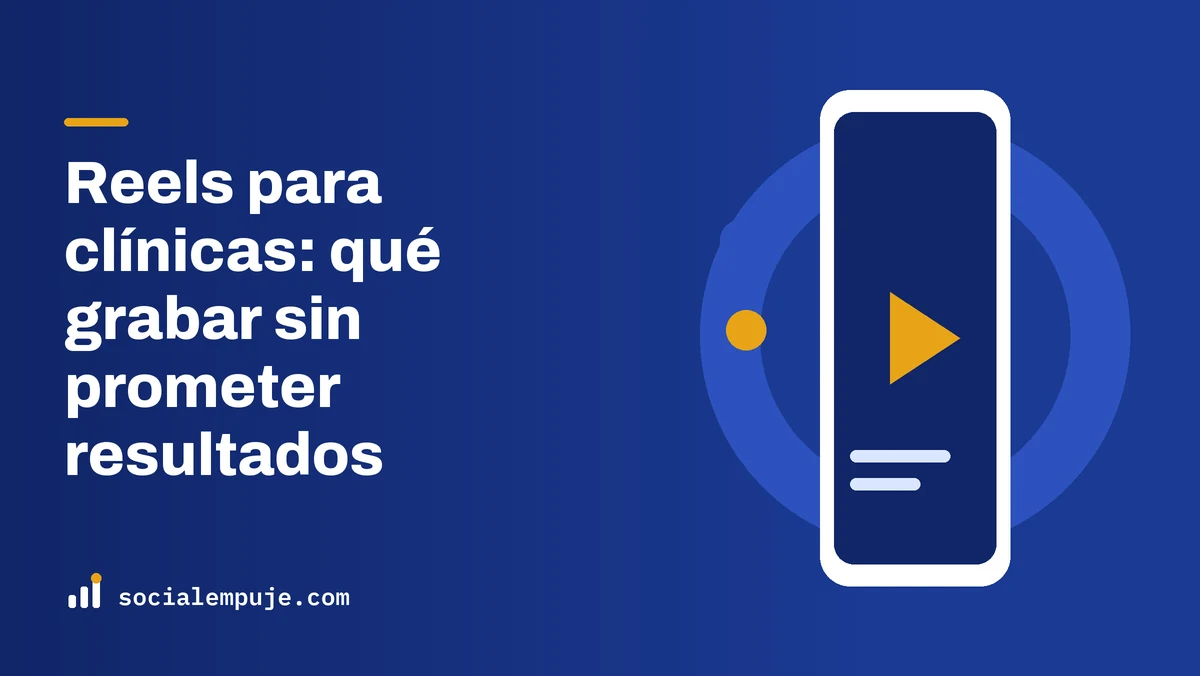 Portada de SocialEmpuje con el título «Reels para clínicas: qué grabar sin prometer resultados»