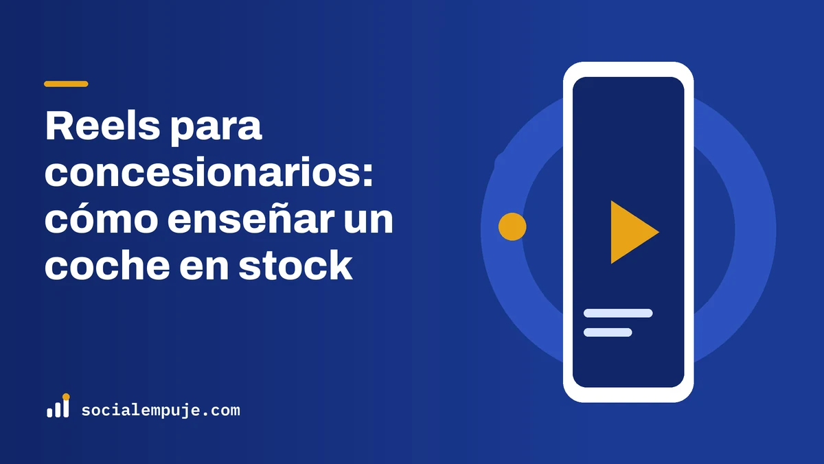 Portada de SocialEmpuje con el título «Reels para concesionarios: cómo enseñar un coche en stock»