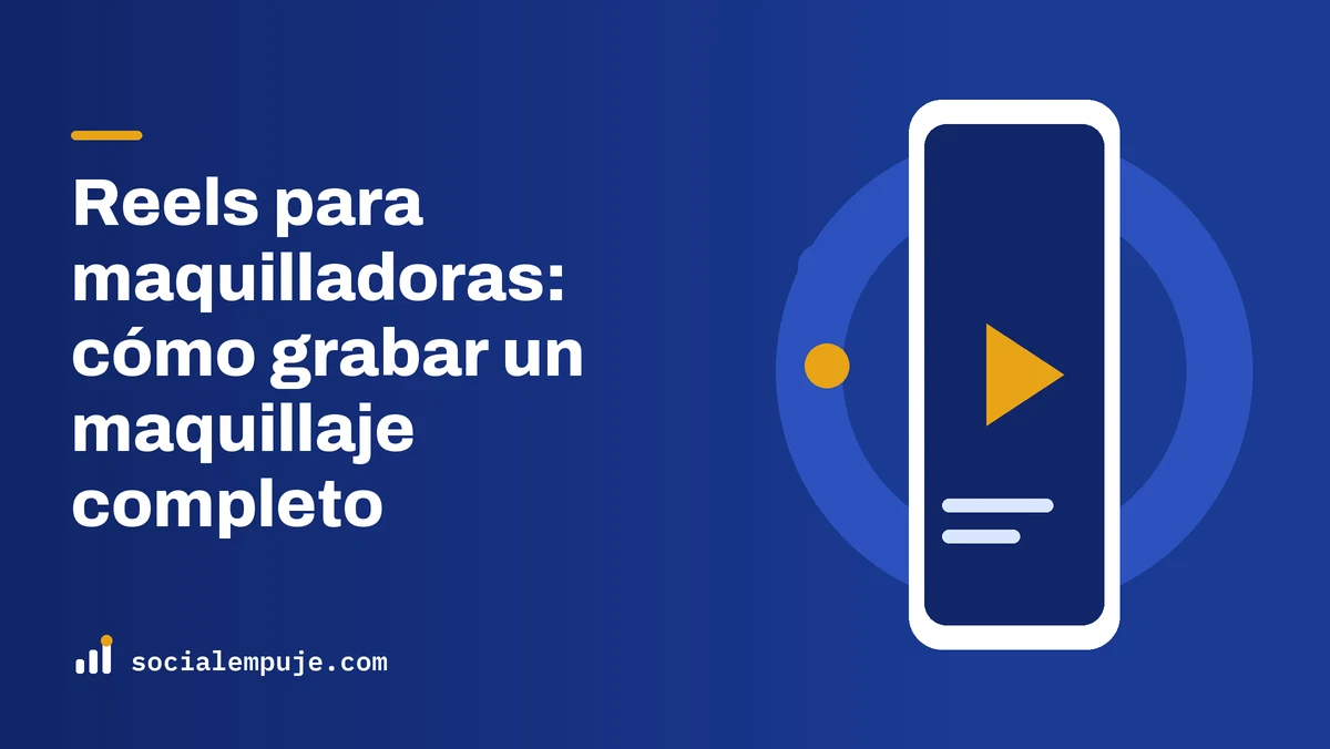 Portada de SocialEmpuje con el título «Reels para maquilladoras: cómo grabar un maquillaje completo»