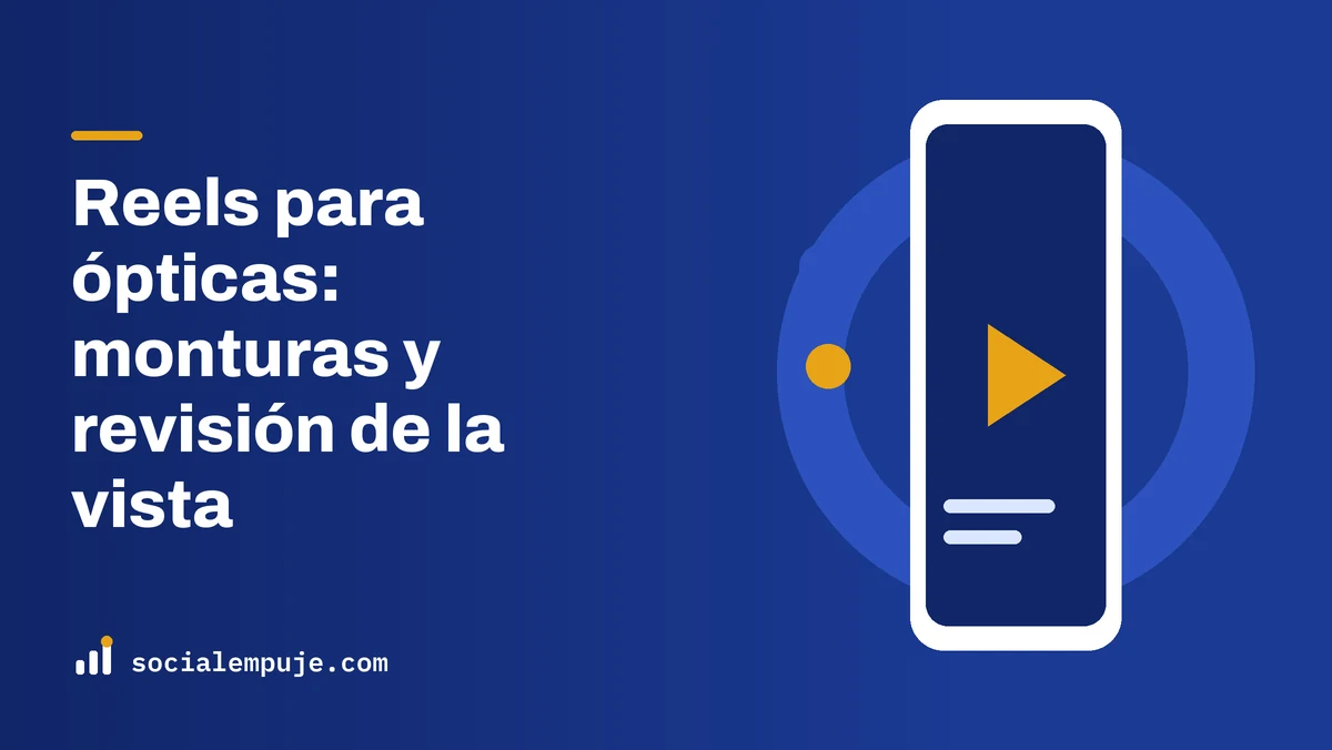 Portada de SocialEmpuje con el título «Reels para ópticas: monturas y revisión de la vista»