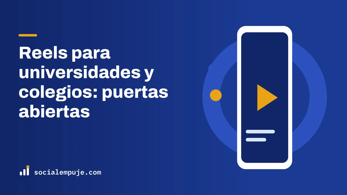 Portada de SocialEmpuje con el título «Reels para universidades y colegios: puertas abiertas»