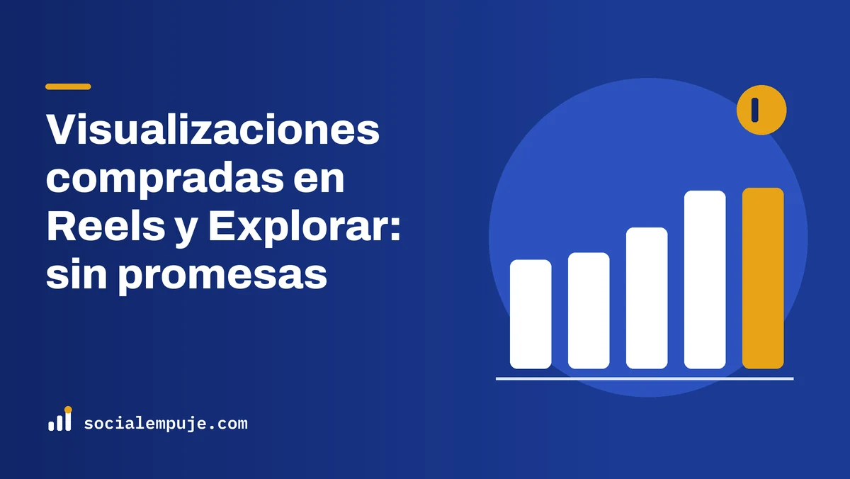Portada de SocialEmpuje con el título «Visualizaciones compradas en Reels y Explorar: sin promesas»