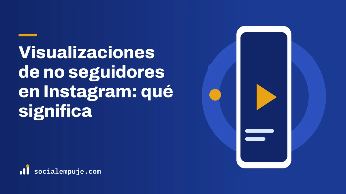 Portada de SocialEmpuje con el título «Visualizaciones de no seguidores en Instagram: qué significa»