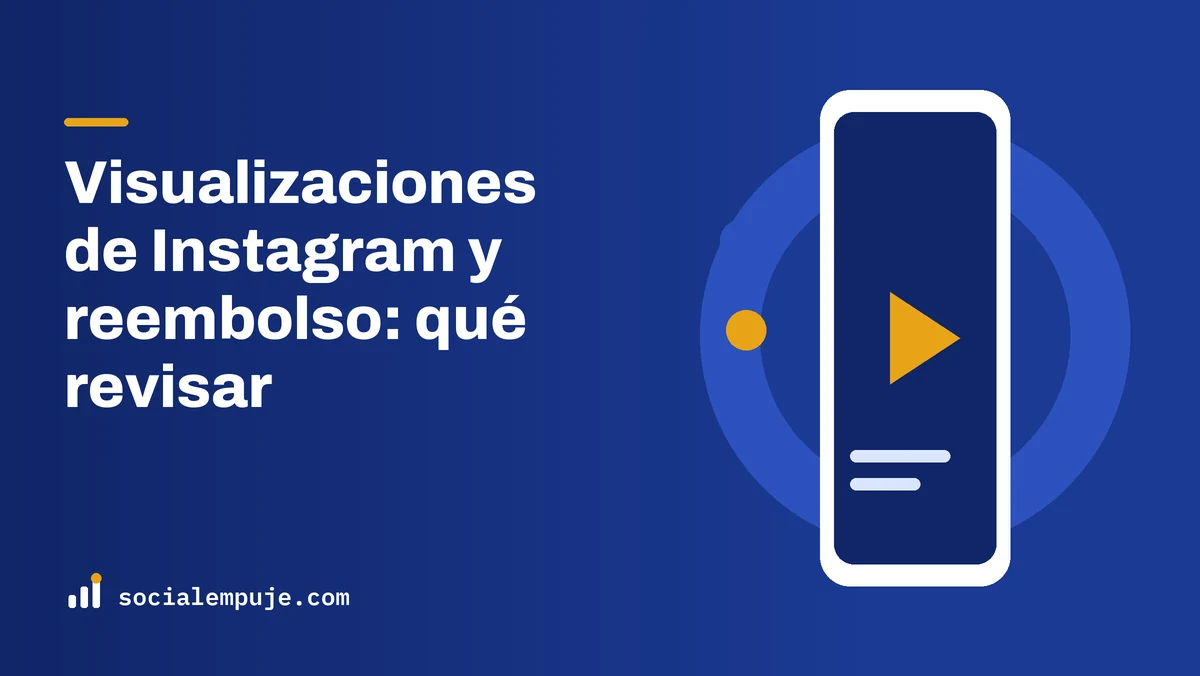 Portada de SocialEmpuje con el título «Visualizaciones de Instagram y reembolso: qué revisar»
