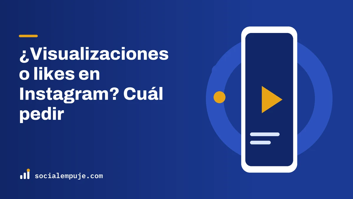 Portada de SocialEmpuje con el título «¿Visualizaciones o likes en Instagram? Cuál pedir»